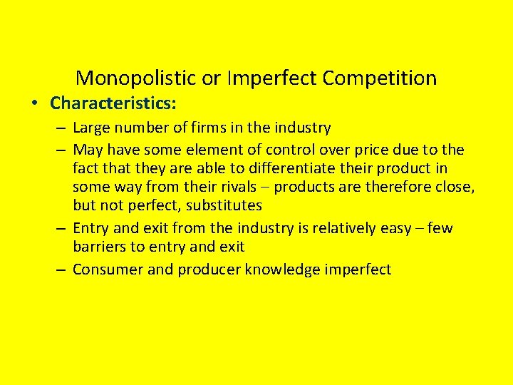 Monopolistic or Imperfect Competition • Characteristics: – Large number of firms in the industry