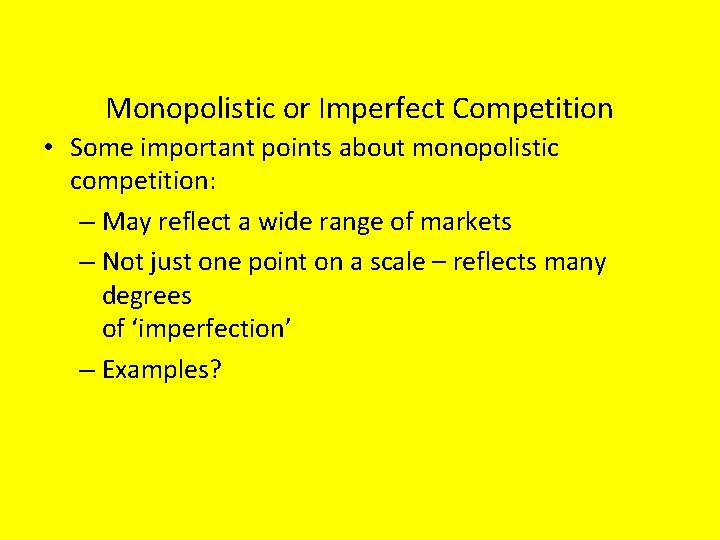 Monopolistic or Imperfect Competition • Some important points about monopolistic competition: – May reflect