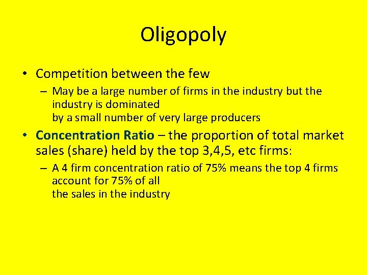 Oligopoly • Competition between the few – May be a large number of firms