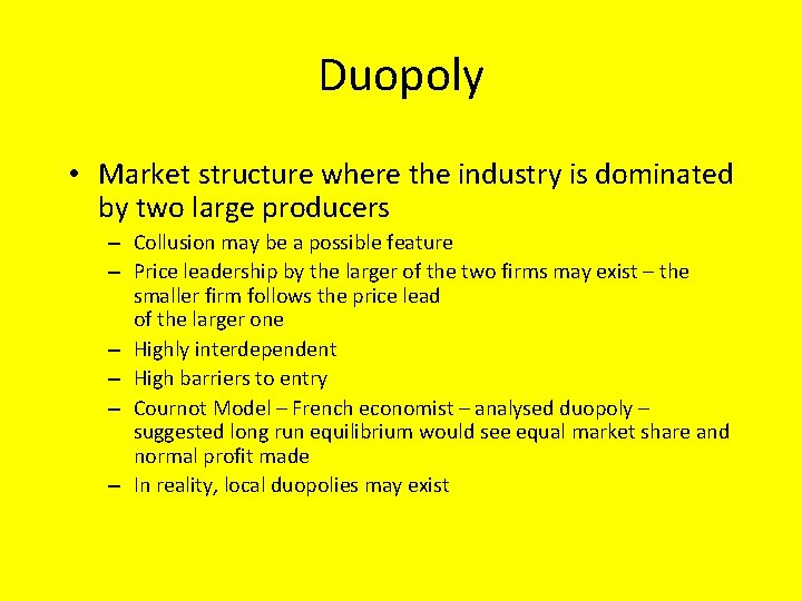 Duopoly • Market structure where the industry is dominated by two large producers –