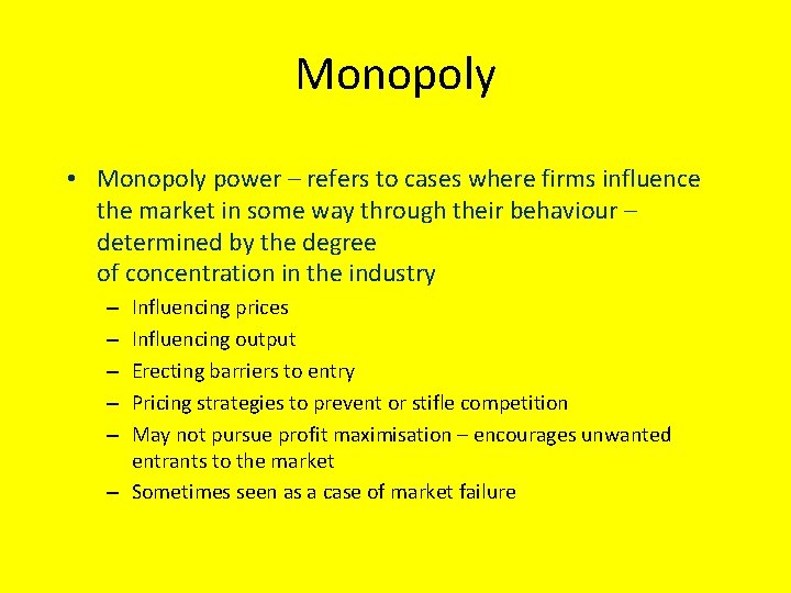 Monopoly • Monopoly power – refers to cases where firms influence the market in