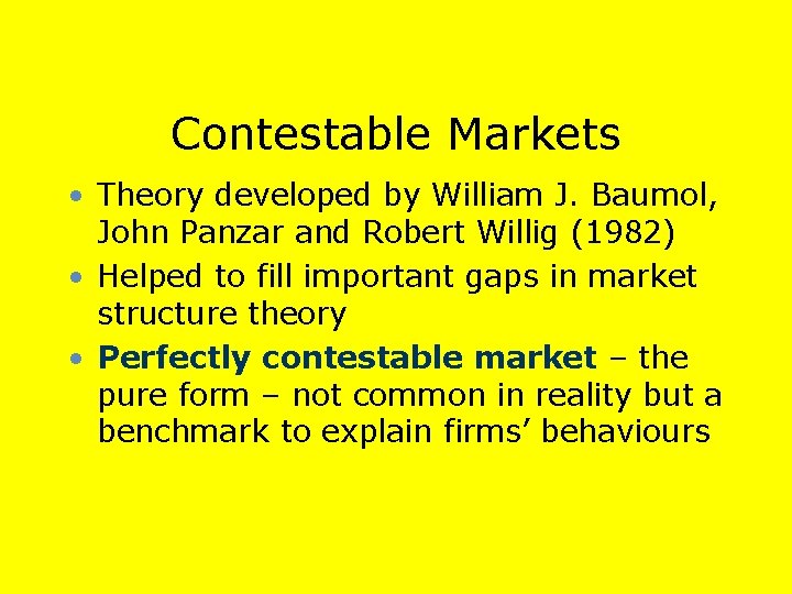Contestable Markets • Theory developed by William J. Baumol, John Panzar and Robert Willig