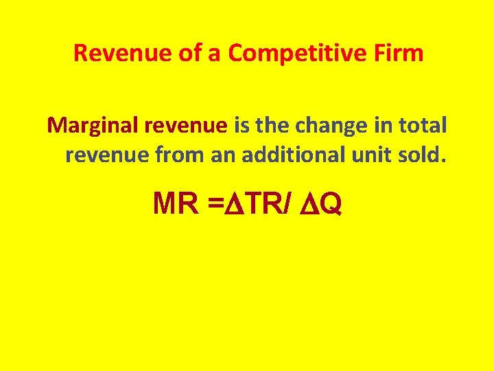 Revenue of a Competitive Firm Marginal revenue is the change in total revenue from