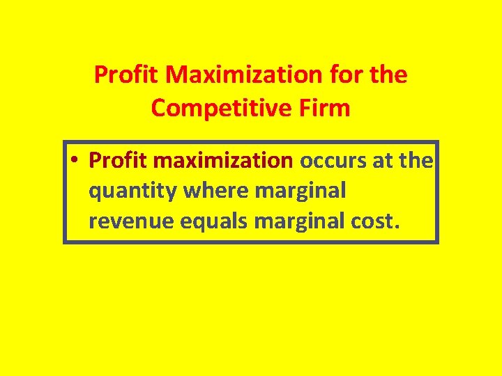 Profit Maximization for the Competitive Firm • Profit maximization occurs at the quantity where