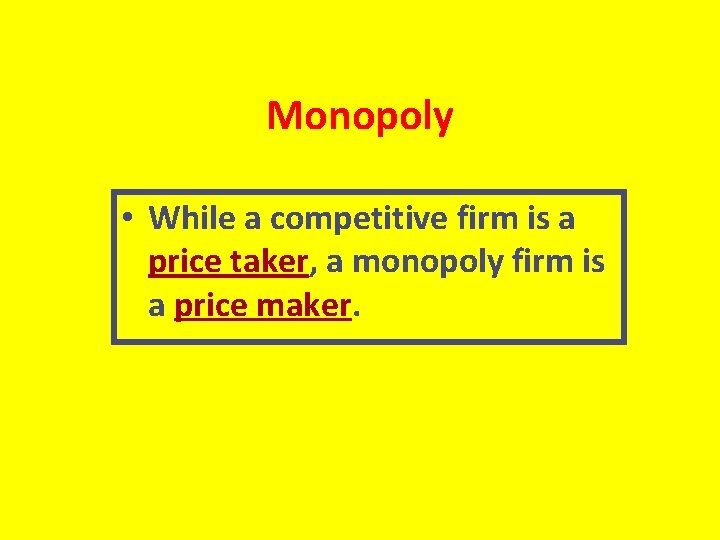 Monopoly • While a competitive firm is a price taker, a monopoly firm is