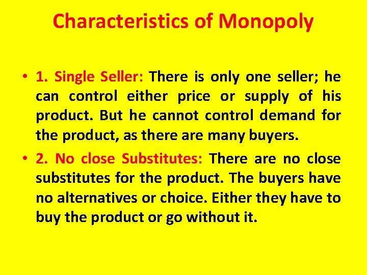 Characteristics of Monopoly • 1. Single Seller: There is only one seller; he can