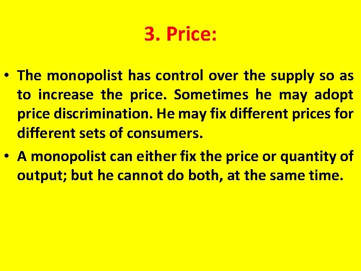 3. Price: • The monopolist has control over the supply so as to increase