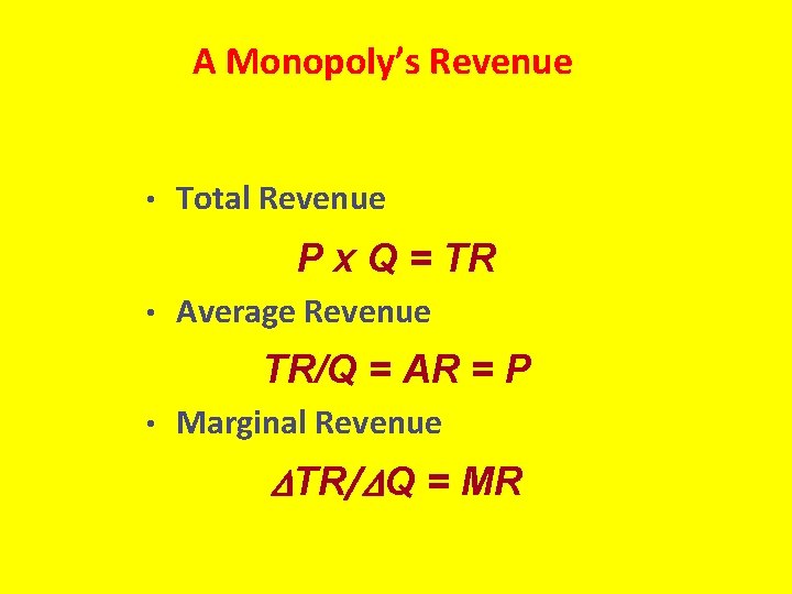 A Monopoly’s Revenue • Total Revenue P x Q = TR • Average Revenue