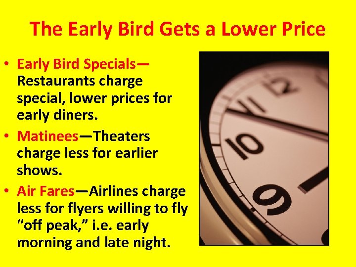 The Early Bird Gets a Lower Price • Early Bird Specials— Restaurants charge special,