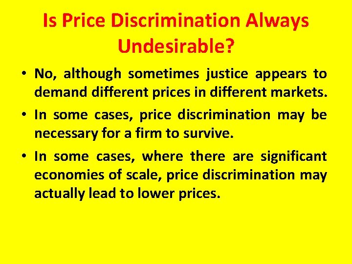 Is Price Discrimination Always Undesirable? • No, although sometimes justice appears to demand different
