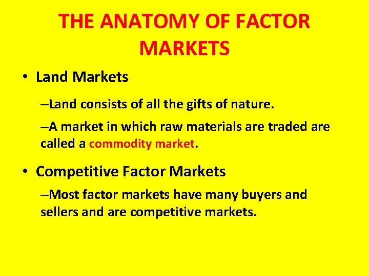 THE ANATOMY OF FACTOR MARKETS • Land Markets –Land consists of all the gifts