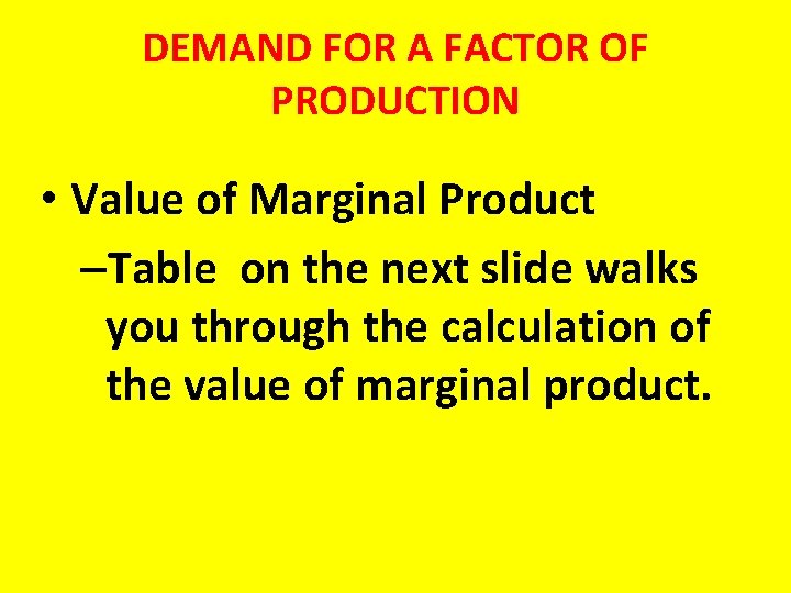 DEMAND FOR A FACTOR OF PRODUCTION • Value of Marginal Product –Table on the