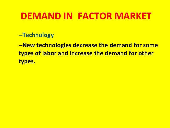 DEMAND IN FACTOR MARKET –Technology –New technologies decrease the demand for some types of