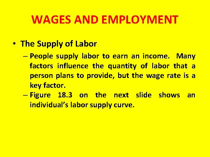 WAGES AND EMPLOYMENT • The Supply of Labor – People supply labor to earn