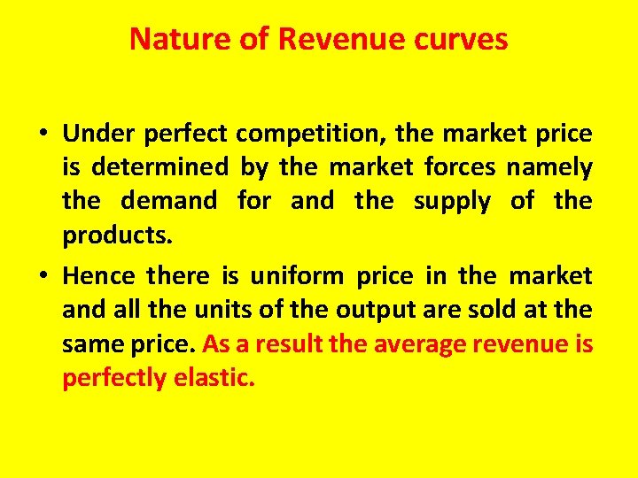 Nature of Revenue curves • Under perfect competition, the market price is determined by