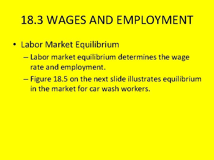 18. 3 WAGES AND EMPLOYMENT • Labor Market Equilibrium – Labor market equilibrium determines