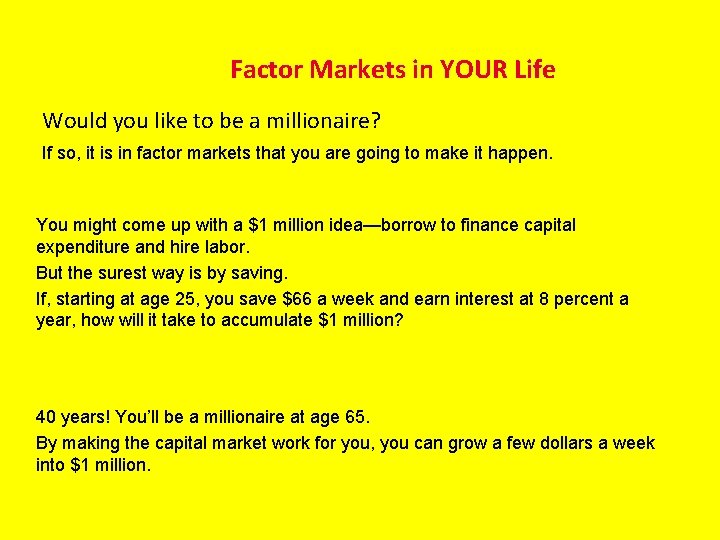 Factor Markets in YOUR Life Would you like to be a millionaire? If so,
