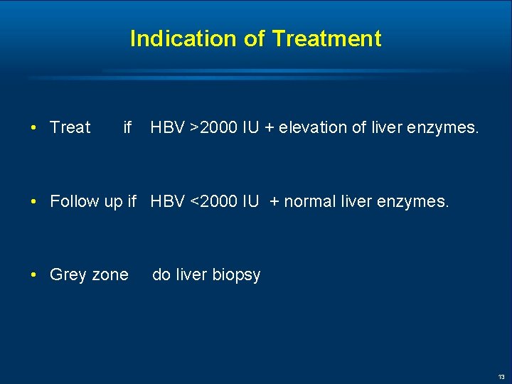 Indication of Treatment • Treat if HBV >2000 IU + elevation of liver enzymes.