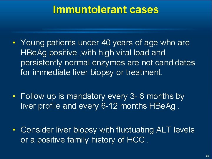 Immuntolerant cases • Young patients under 40 years of age who are HBe. Ag