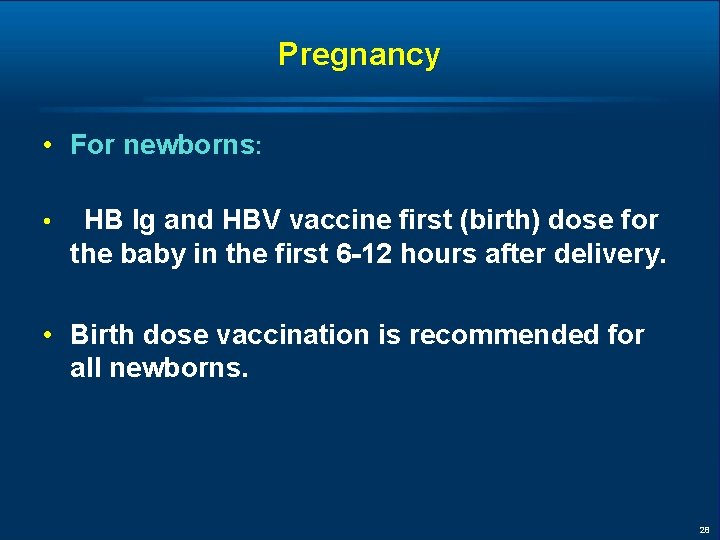 Pregnancy • For newborns: • HB Ig and HBV vaccine first (birth) dose for