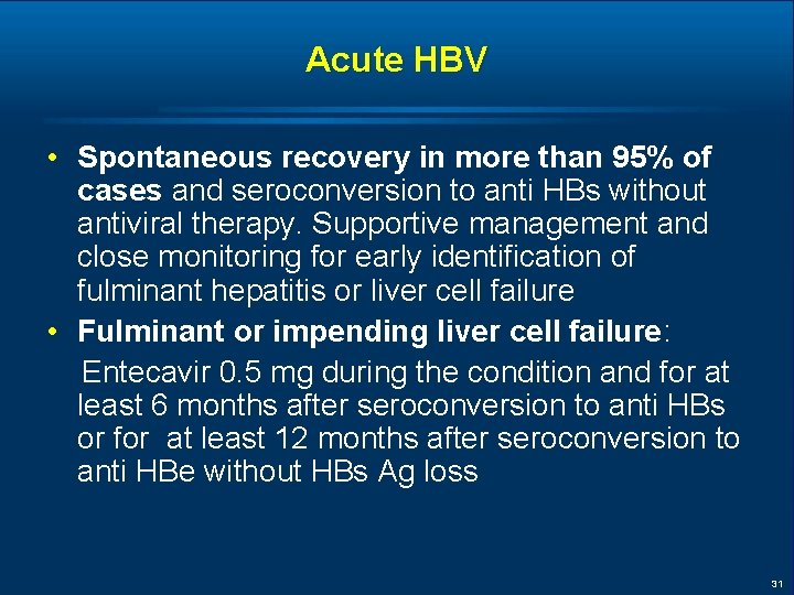 Acute HBV • Spontaneous recovery in more than 95% of cases and seroconversion to