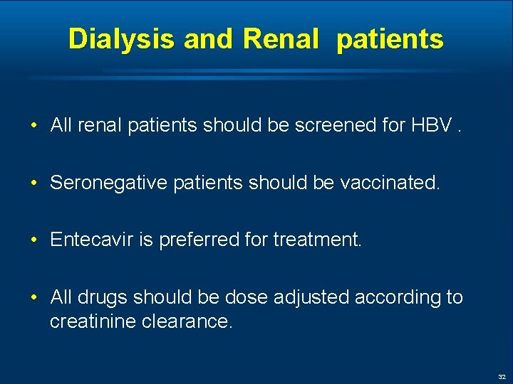 Dialysis and Renal patients • All renal patients should be screened for HBV. •