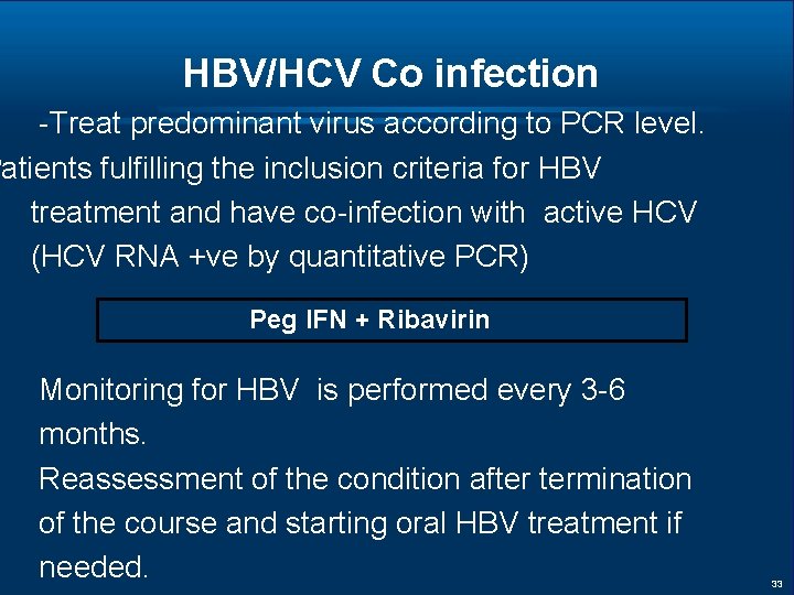 HBV/HCV Co infection -Treat predominant virus according to PCR level. Patients fulfilling the inclusion
