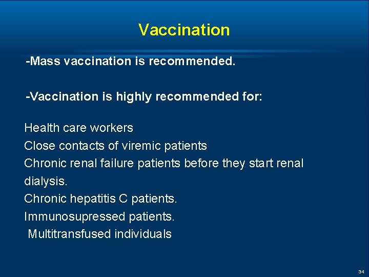 Vaccination -Mass vaccination is recommended. -Vaccination is highly recommended for: Health care workers Close