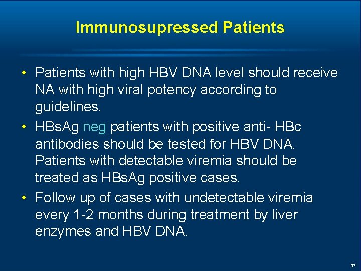 Immunosupressed Patients • Patients with high HBV DNA level should receive NA with high