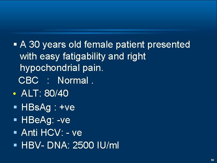 § A 30 years old female patient presented with easy fatigability and right hypochondrial