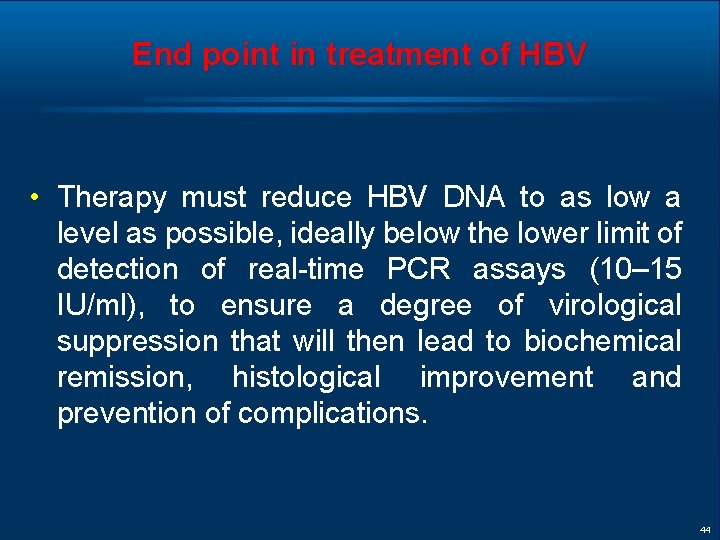 End point in treatment of HBV • Therapy must reduce HBV DNA to as