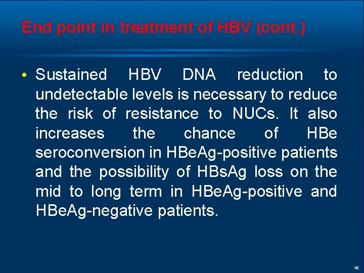 End point in treatment of HBV (cont. ) • Sustained HBV DNA reduction to