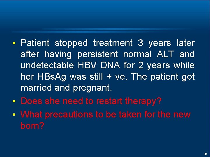  • Patient stopped treatment 3 years later after having persistent normal ALT and