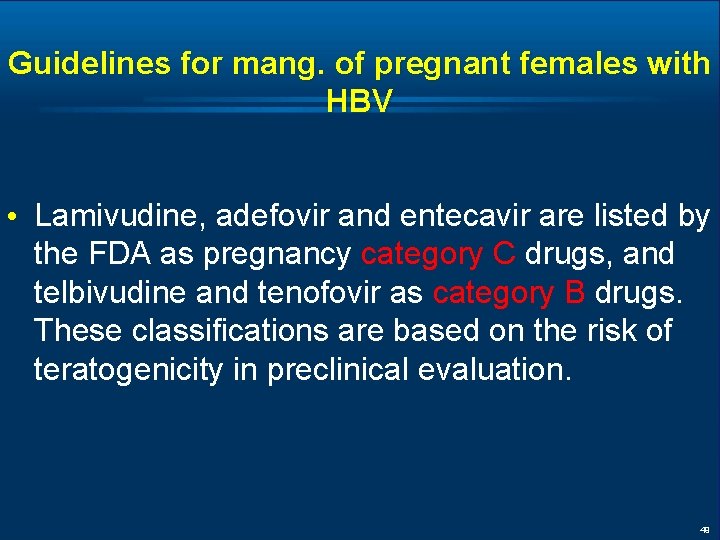 Guidelines for mang. of pregnant females with HBV • Lamivudine, adefovir and entecavir are