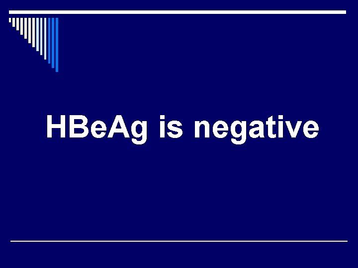 HBe. Ag is negative 