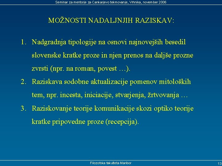 Seminar za mentorje za Cankarjevo tekmovanje, Vrhnika, november 2006 MOŽNOSTI NADALJNJIH RAZISKAV: 1. Nadgradnja