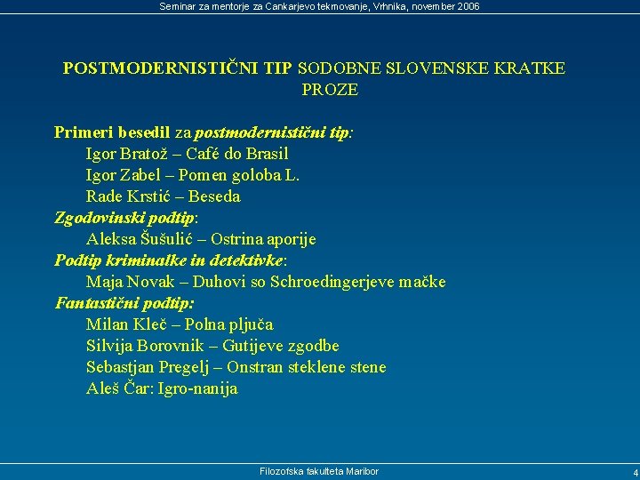 Seminar za mentorje za Cankarjevo tekmovanje, Vrhnika, november 2006 POSTMODERNISTIČNI TIP SODOBNE SLOVENSKE KRATKE