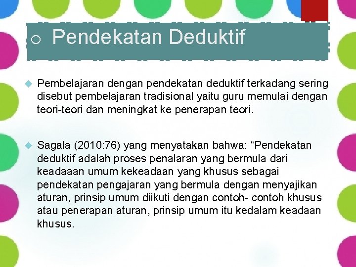 o Pendekatan Deduktif Pembelajaran dengan pendekatan deduktif terkadang sering disebut pembelajaran tradisional yaitu guru