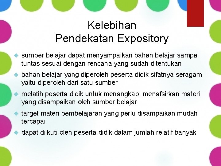 Kelebihan Pendekatan Expository sumber belajar dapat menyampaikan bahan belajar sampai tuntas sesuai dengan rencana