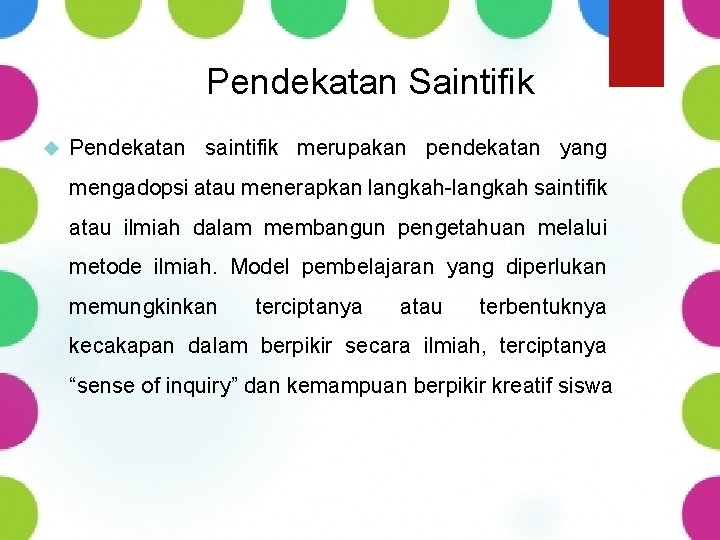 Pendekatan Saintifik Pendekatan saintifik merupakan pendekatan yang mengadopsi atau menerapkan langkah-langkah saintifik atau ilmiah