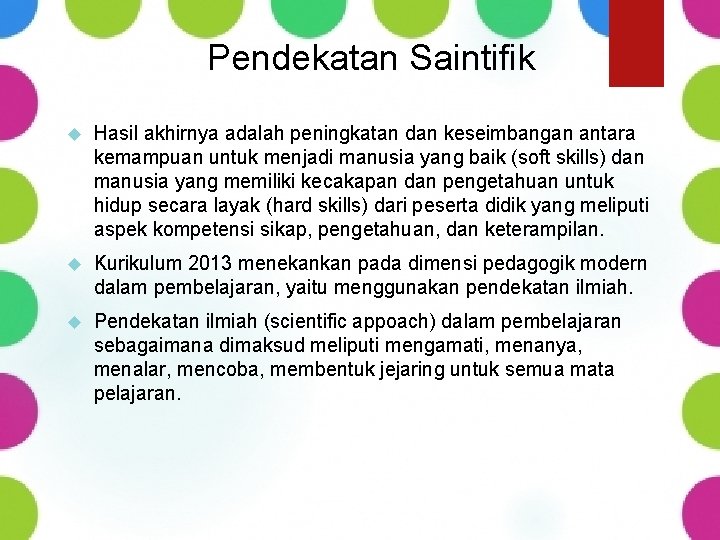 Pendekatan Saintifik Hasil akhirnya adalah peningkatan dan keseimbangan antara kemampuan untuk menjadi manusia yang