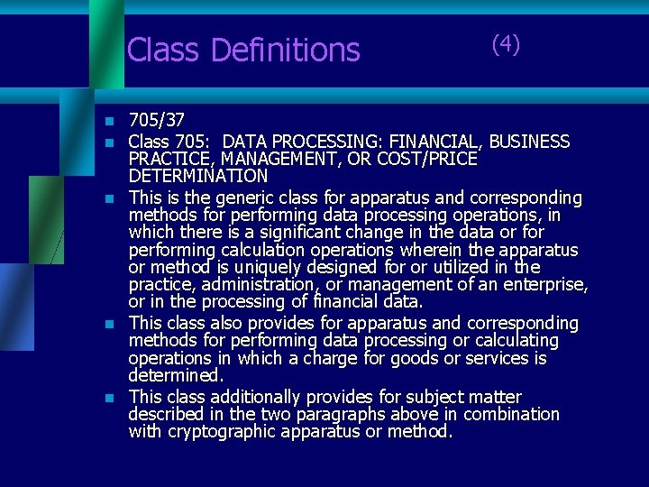 Class Definitions (4) n n n 705/37 Class 705: DATA PROCESSING: FINANCIAL, BUSINESS PRACTICE,