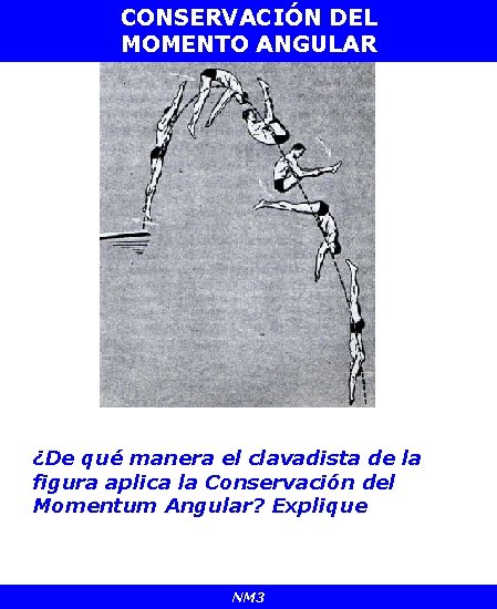 CONSERVACIÓN DEL MOMENTO ANGULAR ¿De qué manera el clavadista de la figura aplica la