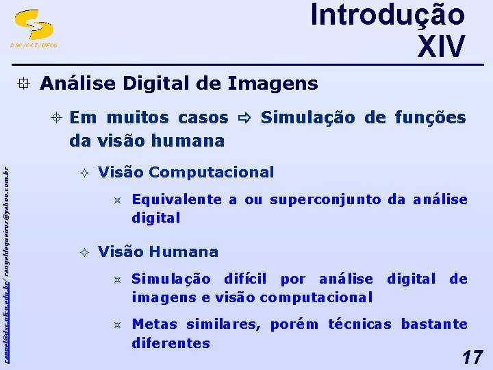 Introdução XIV DSC/CCT/UFCG ° Análise Digital de Imagens rangel@dsc. ufcg. edu. br/ rangeldequeiroz@yahoo. com.