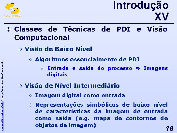 Introdução XV DSC/CCT/UFCG ° Classes de Técnicas de PDI e Visão Computacional rangel@dsc. ufcg.
