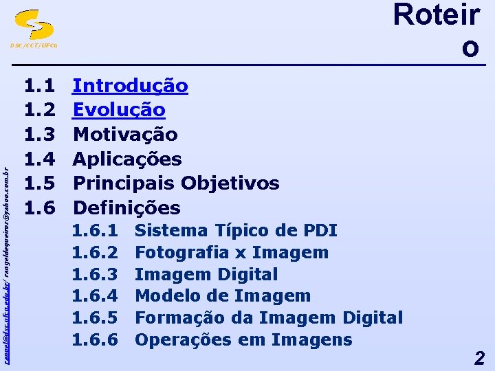 Roteir o rangel@dsc. ufcg. edu. br/ rangeldequeiroz@yahoo. com. br DSC/CCT/UFCG 1. 1 1. 2