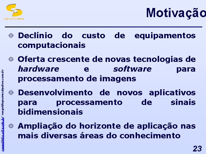 Motivação DSC/CCT/UFCG rangel@dsc. ufcg. edu. br/ rangeldequeiroz@yahoo. com. br ° Declínio do custo computacionais