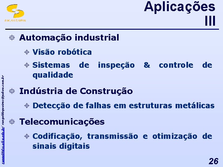 Aplicações III DSC/CCT/UFCG ° Automação industrial rangel@dsc. ufcg. edu. br/ rangeldequeiroz@yahoo. com. br ±