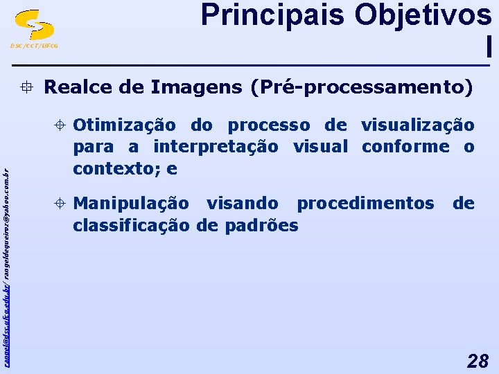 DSC/CCT/UFCG Principais Objetivos I rangel@dsc. ufcg. edu. br/ rangeldequeiroz@yahoo. com. br ° Realce de