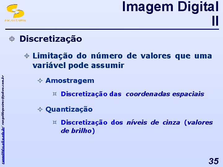Imagem Digital II DSC/CCT/UFCG ° Discretização rangel@dsc. ufcg. edu. br/ rangeldequeiroz@yahoo. com. br ±